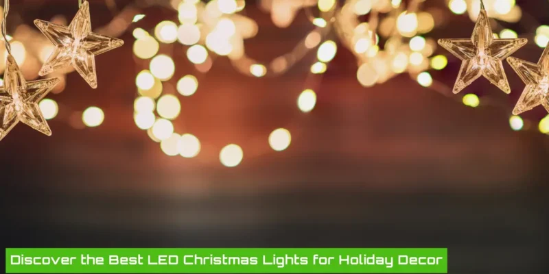 The Ultimate Guide to Choosing the Best LED Christmas Lights