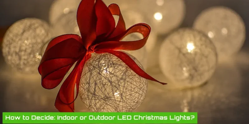 Indoor vs Outdoor LED Christmas Lights: How to Choose Right