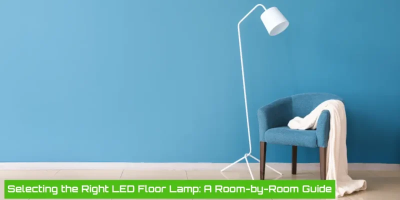 How to Choose the Perfect LED Floor Lamp for Any Room in Your Home?