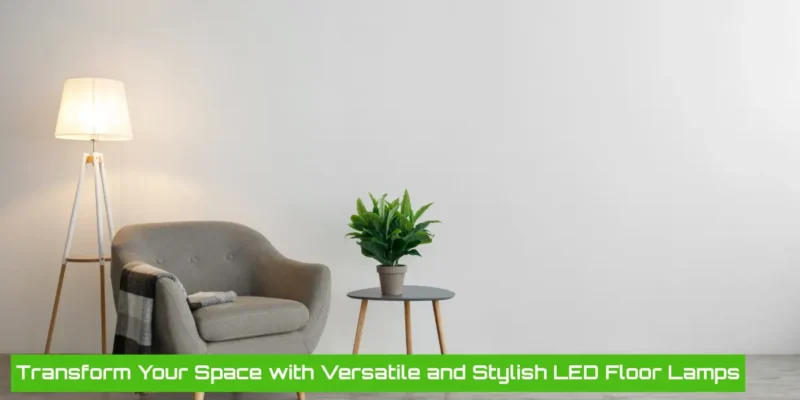 Upgrade Your Lighting: The Best LED Floor Lamps for Your Home